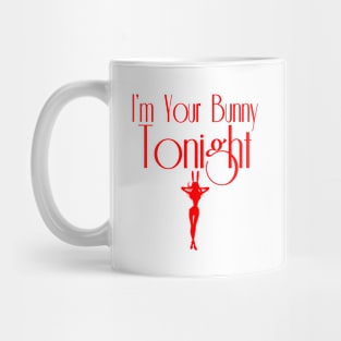 I'm Your Bunny Tonight Mug